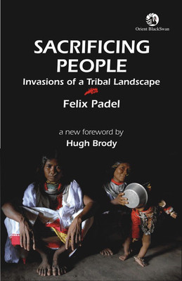 Sacrificing People  - Invansions of a Tribal Landscape(English, Paperback, Padel Felix)