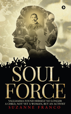 Soul force  - Valliamma Found Herself No Longer a Child, Not Yet a Woman, But an Activist(English, Paperback, Franco Suzanne)