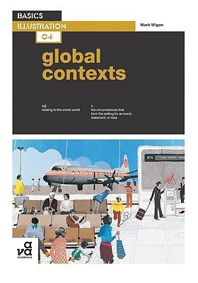 Basics Illustration 04: Global Contexts(English, Paperback, Wigan Mark)