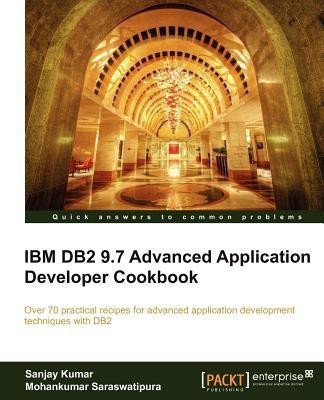 IBM DB2 9.7 Advanced Application Developer Cookbook(English, Electronic book text, Saraswatipura Mohankumar)