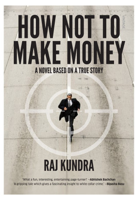 How Not To Make Money  - A Novel Based on a True Story(English, Paperback, Kundra Raj)