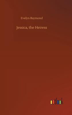 Jessica, the Heiress(English, Hardcover, Raymond Evelyn)