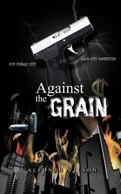 Against the Grain(English, Hardcover, Wilson Alfonzo)