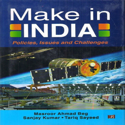 Make in India Policies Issues and Challenges(English, Hardcover, Sanjay Kumar, Tariq Sayeed, Masroor Ahmad Beg)