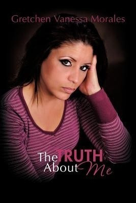 The Truth about Me(English, Paperback, Morales Gretchen Vanessa)