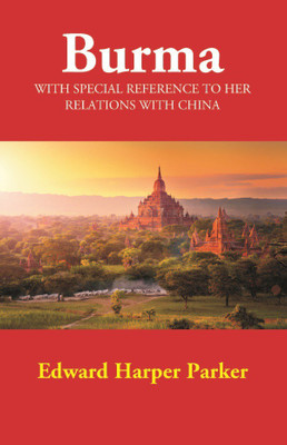 Burma: With Special Reference to Her Relations with China(English, Paperback, Edward Harper Parker)