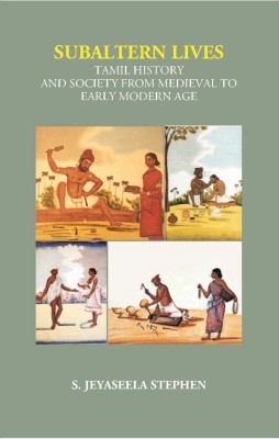 Subaltern Lives: Tamil History and Society From Medieval To Early Modern Age(English, Hardcover, S. Jeyaseela Stephen)