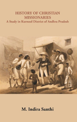 History of Christian Missionaries : A Study in Kurnool District of Andhra Pradesh(English, Hardcover, M. Indira Santhi)