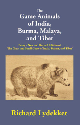 The Game Animals of India, Burma, Malaya, and Tibet: Being a New and Revised Edition of 'The Great and Small Game of India, Burm(English, Paperback, R. Lydekker)