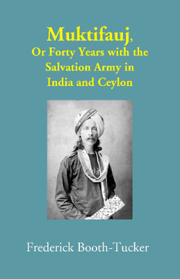 Muktifauj: Or Forty Years with the Salvation Army in India and Ceylon(English, Hardcover, Frederick Booth-Tucker)