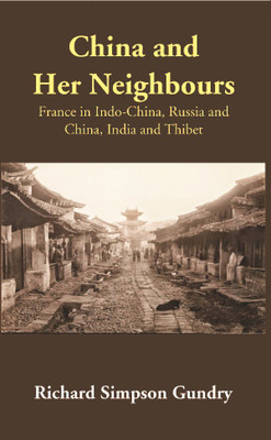China and Her Neighbours: France in Indo-China, Russia and China, India and Thibet(English, Paperback, Richard Simpson Gundry)