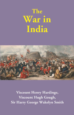 The War in India(English, Hardcover, Viscount Henry Hardinge, Viscount Hugh Gough, Sir Harry George Wakelyn Smith)