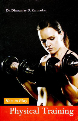 How to Play Physical Training(English, Paperback, Dr. Dhananjay D. Karmarkar)