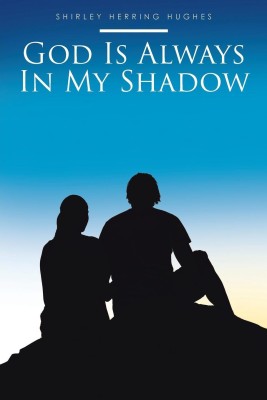 God Is Always In My Shadow(English, Paperback, Hughes Shirley Herring)