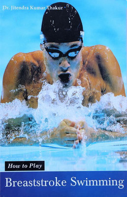 How to Play Breaststroke Swimming(English, Paperback, Dr. Jitendra Kumar Thakur)
