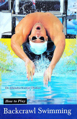 How to Play Backcrawl Swimming(English, Paperback, Dr. Jitendra Kumar Thakur)