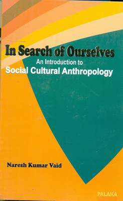 In Search Of Ourselves An Introduction To Social Cultural Anthropology(Papeerback, Naresh Kumar Vaid)