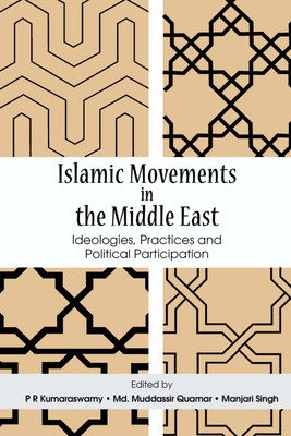 Islamic Movements in the Middle East: Ideologies, Practices and Political Participation(English, Hardcover, Manjari Singh, Kumaraswamy, Md. Muddassir Quamar)