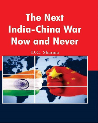 The Next India - China War Now and Never(English, Hardcover, D.C.Sharma)
