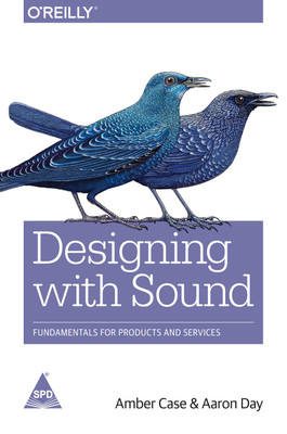 Designing With Sound: Fundamentals for Products and Services(English, Paperback, Amber Case, Aaron Day)