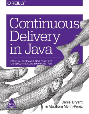 Continuous Delivery in Java: Essential Tools and Best Practices for Deploying Code to Production(English, Paperback, Daniel Bryant, Abraham MarÌn-PÈrez,)