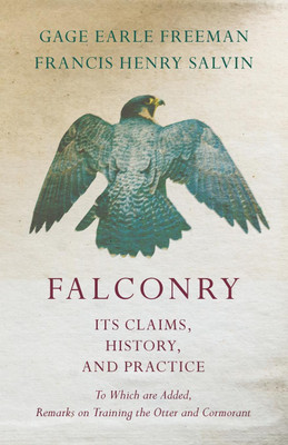 Falconry - Its Claims, History, and Practice - To Which are Added, Remarks on Training the Otter and Cormorant(English, Paperback, Freeman Gage Earle)