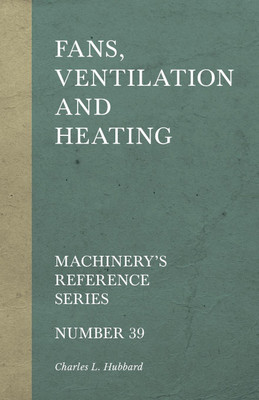 Fans, Ventilation and Heating - Machinery's Reference Series - Number 39(English, Paperback, Hubbard Charles L)