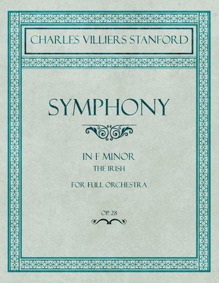 Symphony in F Minor - The Irish - For Full Orchestra - Op.28(English, Paperback, Stanford Charles Villiers)