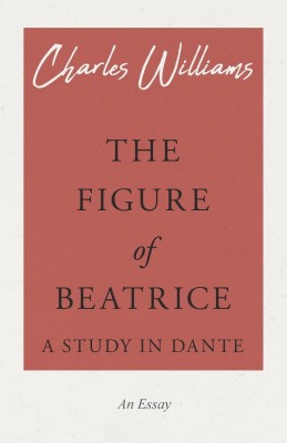 The Figure of Beatrice - A Study in Dante(English, Paperback, Williams Charles)