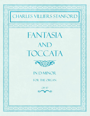 Fantasia and Toccata - In D-Minor for the Organ - Op.57(English, Paperback, Stanford Charles Villiers)