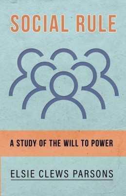 Social Rule - A Study of the Will to Power(English, Paperback, Parsons Elsie Clews)