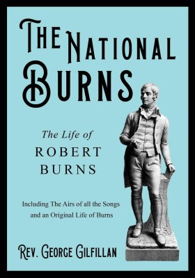 The National Burns - The Life of Robert Burns; Including The Airs of all the Songs and an Original Life of Burns(English, Paperback, Gilfillan George REV)