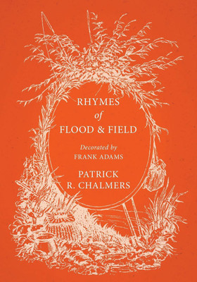 Rhymes of Flood and Field; Decorated by Frank Adams(English, Paperback, Chalmers Patrick R)