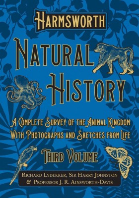 Harmsworth Natural History - A Complete Survey of the Animal Kingdom - With Photographs and Sketches from Life - Third Volume(English, Paperback, Lydekker Richard)