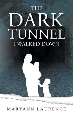 The Dark Tunnel I Walked Down(English, Paperback, Laurence Maryann)