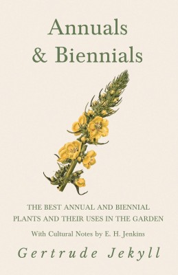 Annuals & Biennials - The Best Annual and Biennial Plants and Their Uses in the Garden - With Cultural Notes by E. H. Jenkins(English, Paperback, Jekyll Gertrude)