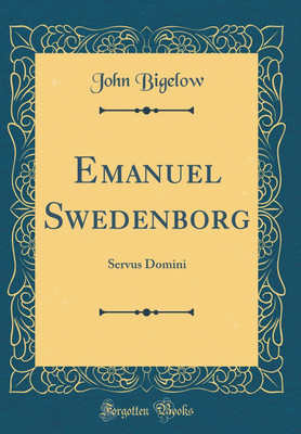 Emanuel Swedenborg: Servus Domini (Classic Reprint)(English, Hardcover, Bigelow John)