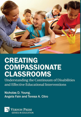 Creating Compassionate Classrooms: Understanding the Continuum of Disabilities and Effective Educational Interventions(English, Hardcover, Young Nicholas D.)