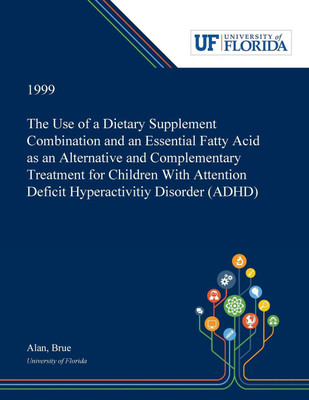 The Use of a Dietary Supplement Combination and an Essential Fatty Acid as an Alternative and Complementary Treatment for Children With Attention Deficit Hyperactivitiy Disorder (ADHD)(English, Paperback, Brue Alan) The Use of a Dietary Supplement Combination and an Essential Fatty Acid as an Alternative and Complementary Treatment for Children With Attention Deficit Hyperactivitiy Disorder (ADHD)(English, Paperback, Brue Alan)
