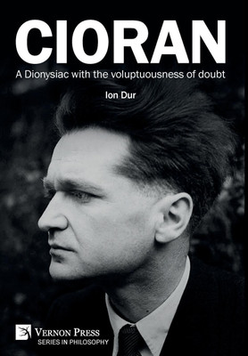 Cioran - A Dionysiac with the voluptuousness of doubt(English, Hardcover, Dur Ion)