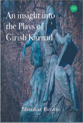 An insight into the Plays of Girish Karnad(English, Paperback, Shankar Biswas)