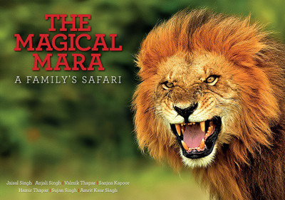 THE MAGICAL MARA  - A FAMILY’S SAFARI(English, Paperback, Sanjna Kapoor, Jaisal Singh, Anjali Singh, Sujan Singh, Valmik Thapar, Hamir Thapar, Amrit Kaur Singh)