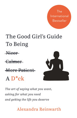 The Good Girl's Guide to Being a D*Ck(English, Paperback, Reinwarth Alexandra)