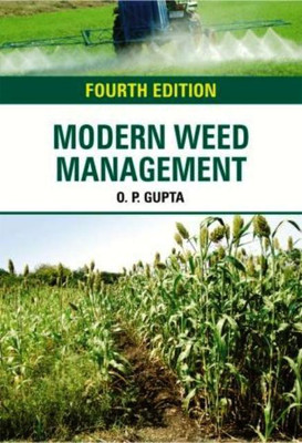 Modern Weed Management: With Special Reference to Agriculture in Tropics and Subtropics 4th Revised edn(English, Hardcover, O. P. Gupta)