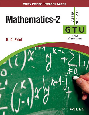 Mathematics - 2 GTU 1st Year 2nd Semester (2018 - 2019) First Edition(English, Paperback, H. C. Patel)