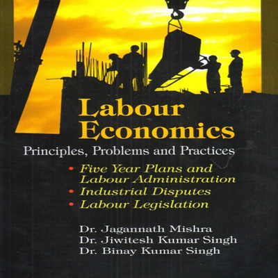 Labour Economics Principles Problems and Practices(English, Hardcover, Dr. Jagannath Mishra, Dr. Jiwitesh Kumar Singh, Dr. Binay Kumar Singh)