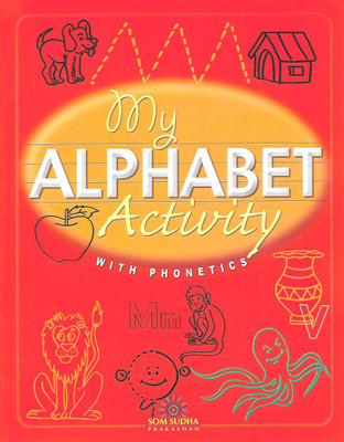 SOM SUDHA PUBLICATION MY ALPHABET ACTIVITY (WITH PHONETICS)(English, Paperback, MEGHA BHUPINDRA SINGH)