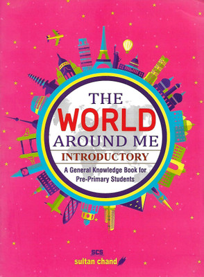 SULTAN CHAND EDUCATION THE WORLD AROUND ME (A GENERAL KNOWLEDGE BOOK FOR PRE-PRIMER STUDENTS) INTRODUCTORY(English, Paperback, PENNEL OF AUTHOR)