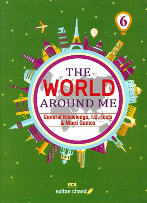 SULTAN CHAND EDUCATION THE WORLD AROUND ME (A GENERAL KNOWLEDGE I.Q. TESTS & WORD GAMES) CLASS 6(English, Paperback, RAJENDRA PAL, MADHU SHARMA)