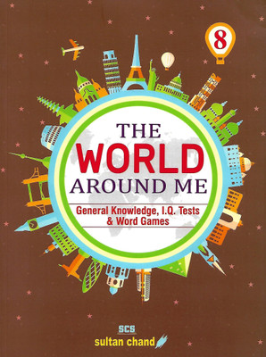 SULTAN CHAND EDUCATION THE WORLD AROUND ME (A GENERAL KNOWLEDGE I.Q. TESTS & WORD GAMES) CLASS 8(English, Paperback, MADHU SHARMA, RAJENDRA PAL)